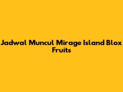 Jadwal Muncul Mirage Island Blox Fruits