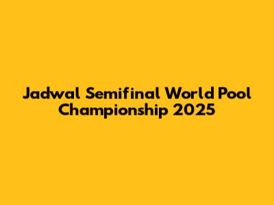 Jadwal Semifinal World Pool Championship 2025