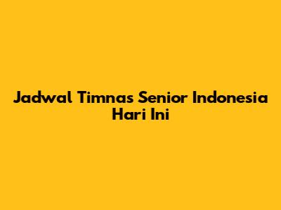 Jadwal Timnas Senior Indonesia Hari Ini