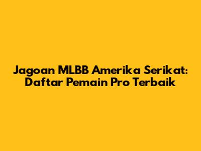Jagoan MLBB Amerika Serikat: Daftar Pemain Pro Terbaik