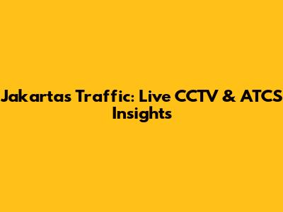 Jakarta's Traffic: Live CCTV & ATCS Insights