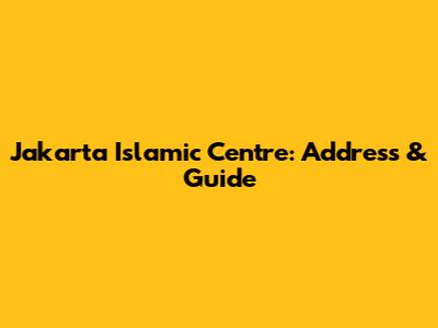 Jakarta Islamic Centre: Address & Guide
