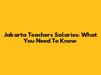 Jakarta Teachers' Salaries: What You Need To Know