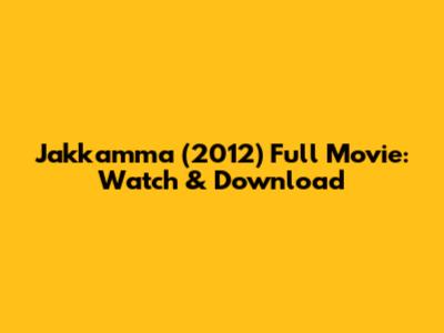 Jakkamma (2012) Full Movie: Watch & Download