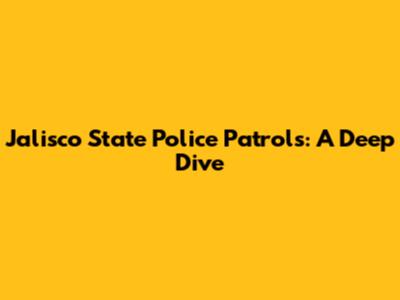 Jalisco State Police Patrols: A Deep Dive