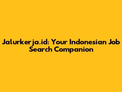 Jalurkerja.id: Your Indonesian Job Search Companion