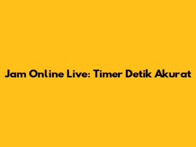Jam Online Live: Timer Detik Akurat