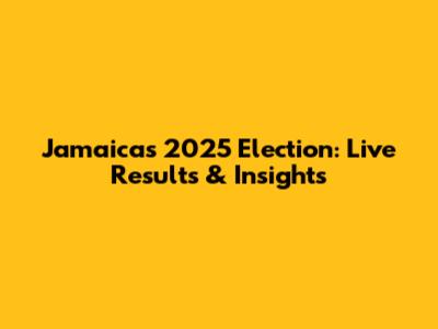 Jamaica's 2025 Election: Live Results & Insights