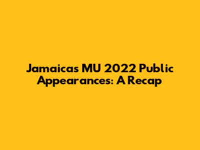 Jamaica's MU 2022 Public Appearances: A Recap