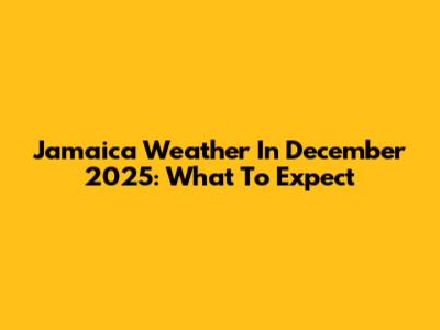 Jamaica Weather In December 2025: What To Expect