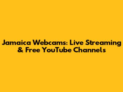 Jamaica Webcams: Live Streaming & Free YouTube Channels