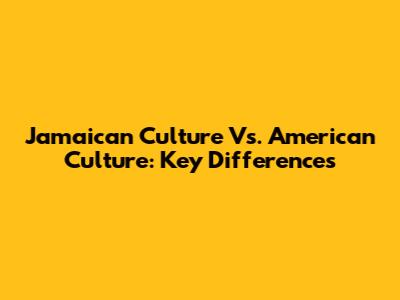 Jamaican Culture Vs. American Culture: Key Differences