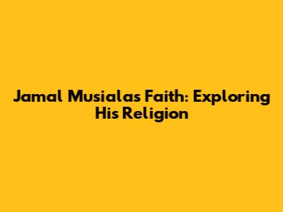 Jamal Musiala's Faith: Exploring His Religion