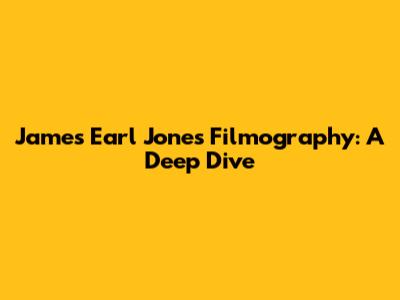 James Earl Jones Filmography: A Deep Dive