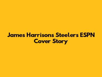 James Harrison's Steelers ESPN Cover Story
