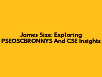 James Size: Exploring PSEOSCBRONNYS And CSE Insights