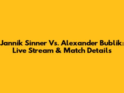 Jannik Sinner Vs. Alexander Bublik: Live Stream & Match Details