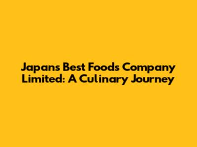 Japan's Best Foods Company Limited: A Culinary Journey