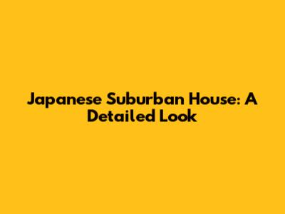 Japanese Suburban House: A Detailed Look