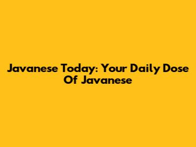 Javanese Today: Your Daily Dose Of Javanese