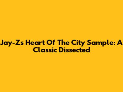 Jay-Z's 'Heart Of The City' Sample: A Classic Dissected