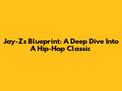 Jay-Z's Blueprint: A Deep Dive Into A Hip-Hop Classic