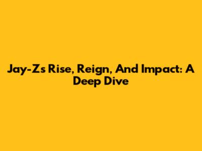 Jay-Z's Rise, Reign, And Impact: A Deep Dive