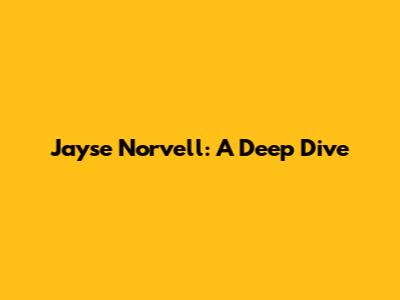 Jayse Norvell: A Deep Dive