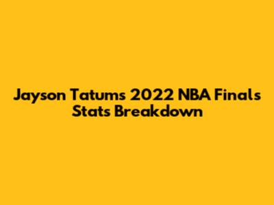 Jayson Tatum's 2022 NBA Finals Stats Breakdown