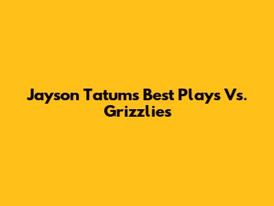 Jayson Tatum's Best Plays Vs. Grizzlies