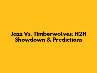 Jazz Vs. Timberwolves: H2H Showdown & Predictions