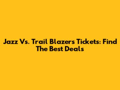 Jazz Vs. Trail Blazers Tickets: Find The Best Deals