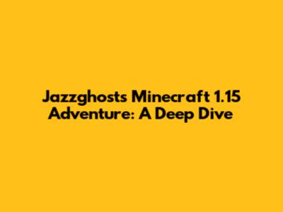 Jazzghost's Minecraft 1.15 Adventure: A Deep Dive