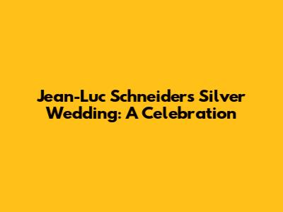Jean-Luc Schneider's Silver Wedding: A Celebration