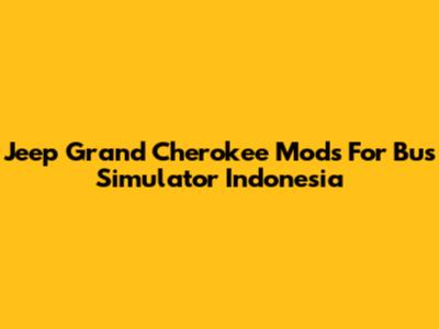 Jeep Grand Cherokee Mods For Bus Simulator Indonesia