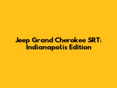 Jeep Grand Cherokee SRT: Indianapolis Edition