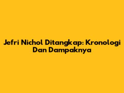 Jefri Nichol Ditangkap: Kronologi Dan Dampaknya