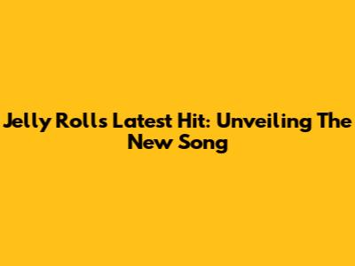 Jelly Roll's Latest Hit: Unveiling The New Song