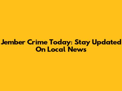 Jember Crime Today: Stay Updated On Local News