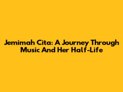 Jemimah Cita: A Journey Through Music And Her Half-Life