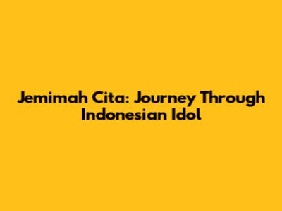 Jemimah Cita: Journey Through Indonesian Idol