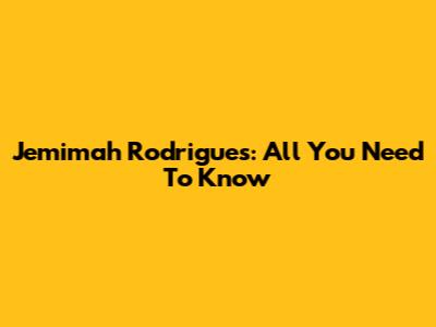 Jemimah Rodrigues: All You Need To Know