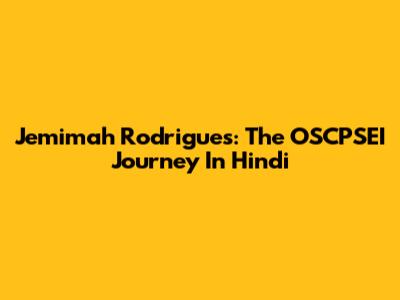 Jemimah Rodrigues: The OSCPSEI Journey In Hindi