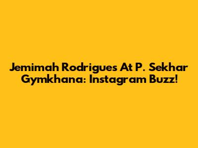 Jemimah Rodrigues At P. Sekhar Gymkhana: Instagram Buzz!