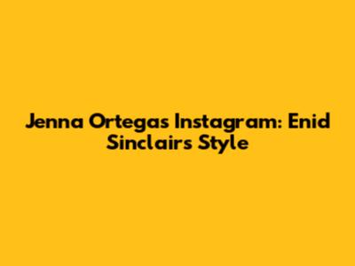 Jenna Ortega's Instagram: Enid Sinclair's Style