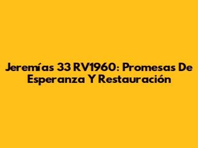 Jeremías 33 RV1960: Promesas De Esperanza Y Restauración