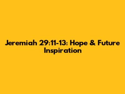 Jeremiah 29:11-13: Hope & Future Inspiration