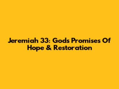 Jeremiah 33: God's Promises Of Hope & Restoration