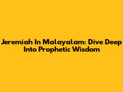 Jeremiah In Malayalam: Dive Deep Into Prophetic Wisdom