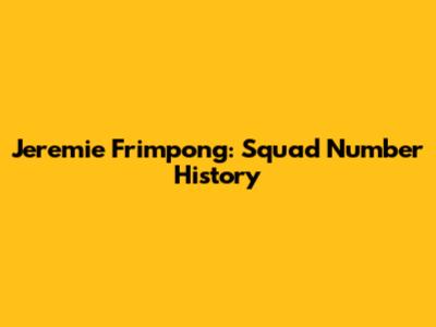 Jeremie Frimpong: Squad Number History